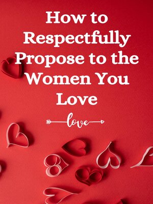 cover image of How to Respectfully Propose to the Women You Love